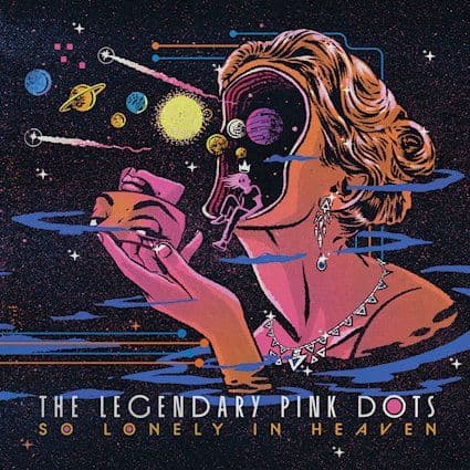 The Legendary Pink Dots - So Lonely In Heaven
