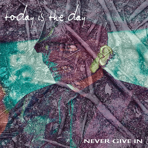 Today Is The Day - Never Give In