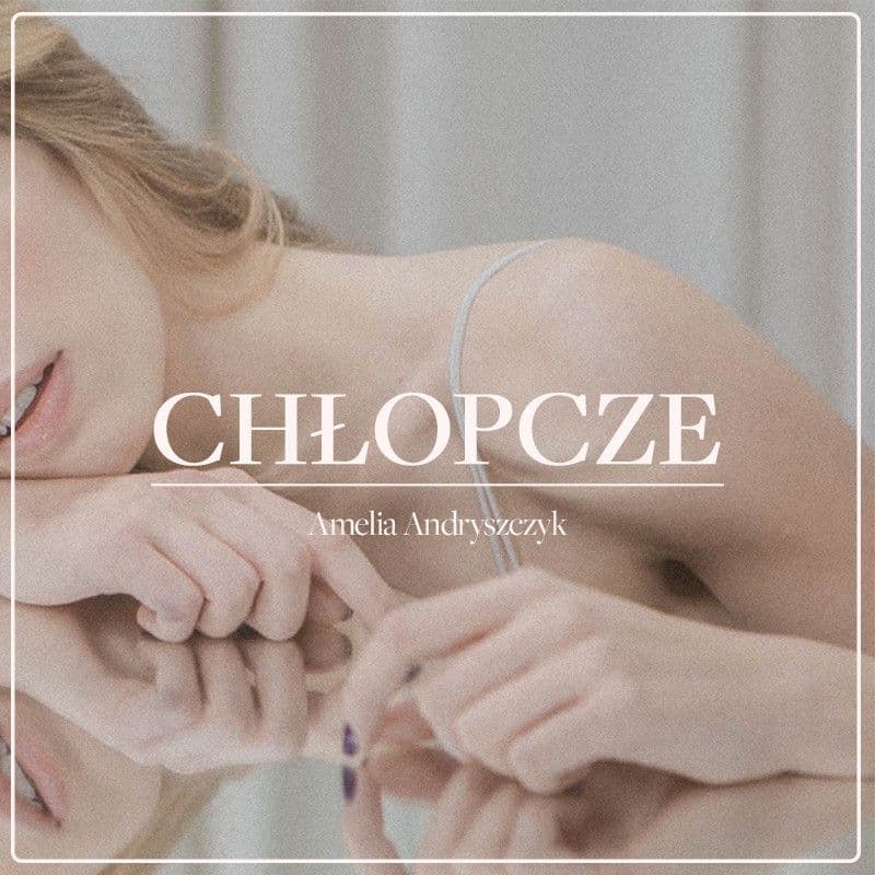 Amelia Andryszczyk z nowym singlem 'Chłopcze'