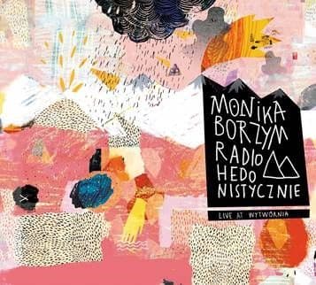 Monika Borzym - Radiohedonistycznie. Live At Wytwórnia